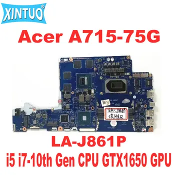 FH5VF לה-J861P לוח אם עבור Acer A715-75G מחשב נייד לוח אם עם i5 i7-10 CPU הדור N18P-G61-MP2-A1 GTX1650 GPU DDR4 נבדק